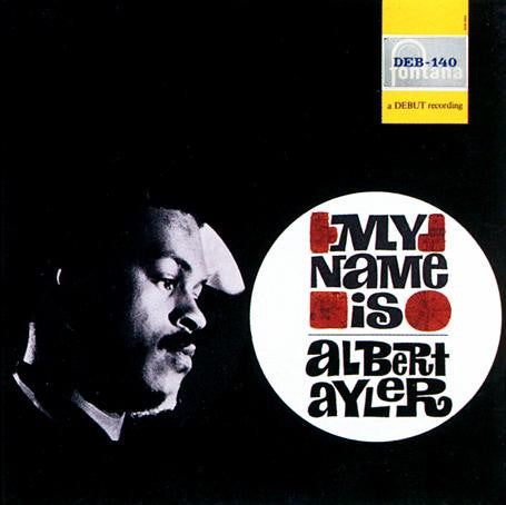 Albert Ayler – My Name Is Albert Ayler